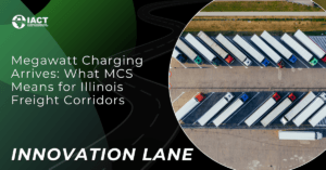 Megawatt Charging Arrives: What MCS Means for Illinois Freight Corridors | Innovation Lane