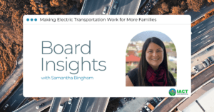 Making Electric Transportation Work for More Families | Board Insights: Samantha Bingham